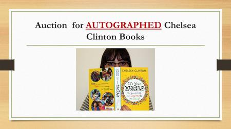 Auction for AUTOGRAPHED Chelsea Clinton Books. It’s Your World: Get Informed, Get Inspired, & Get Going! In a book that tackles the biggest challenges.