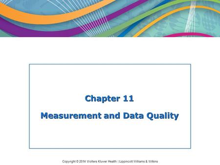 Copyright © 2014 Wolters Kluwer Health | Lippincott Williams & Wilkins Chapter 11 Measurement and Data Quality.