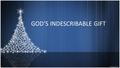 GOD’S INDESCRIBABLE GIFT. “Thanks be unto God for His indescribable gift.” - 2 Corinthians 9:15.