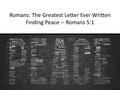 Romans: The Greatest Letter Ever Written Finding Peace -- Romans 5:1.