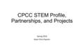 CPCC STEM Profile, Partnerships, and Projects Spring 2016 Dean Chris Paynter.