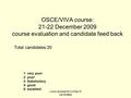 Y axis represents number of candidates OSCE/VIVA course: 21-22 December 2009 course evaluation and candidate feed back Total candidates:30 1: very poor.