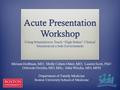 Acute Presentation Workshop Using Simulation to Teach “High Stakes” Clinical Situations in a Safe Environment Miriam Hoffman, MD; Molly Cohen-Osher, MD;