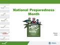 National Preparedness Month Name Date. Agenda  Preparedness Barriers  National Preparedness Month Objectives  Our Role – “You Be a Hero”  National.