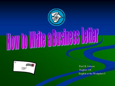 Prof. R. Lebron Prof. R. Lebron English 118 English at the Workplace I English at the Workplace I.