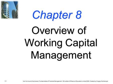 8.1 Van Horne and Wachowicz, Fundamentals of Financial Management, 13th edition. © Pearson Education Limited 2009. Created by Gregory Kuhlemeyer. Chapter.