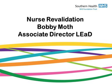 Nurse Revalidation Bobby Moth Associate Director LEaD.