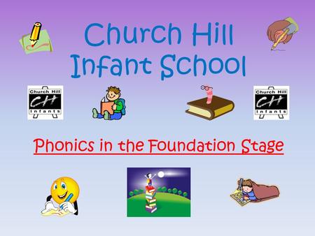 Phonics in the Foundation Stage Church Hill Infant School.