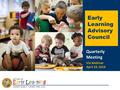 Early Learning Advisory Council Quarterly Meeting Via Webinar April 19, 2016.