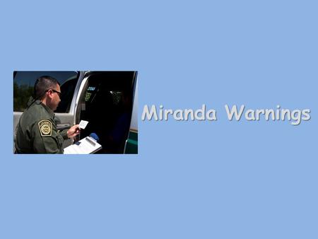 Miranda Warnings. Copyright © Texas Education Agency 2012. All rights reserved. Images and other multimedia content used with permission. Objective Students.