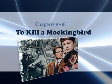 To Kill a Mockingbird Chapters 16-18 Chapter 16 Questions 1.What subtle change does Scout notice in her father? 2.What sort of person is Dolphus Raymond?