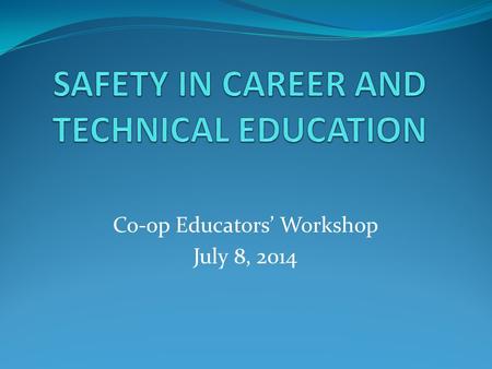 Co-op Educators’ Workshop July 8, 2014. A video of a home being constructed by a CTE Technical Center was shown at their open house. The video showed.