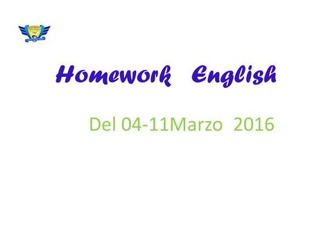 Homework English Del 04-11Marzo 2016. Miss Silvia Chinolla Monday TuesdayWednesdayThursdayFriday Vocabulary review, vocabulary homework Phonics review,