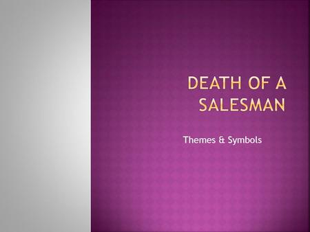 Themes & Symbols.  “lostness”  Literal (willy and the car)  Figurative (biff)  Father-son conflict  Love-hate  Embarrassed of Willy  Changed living.