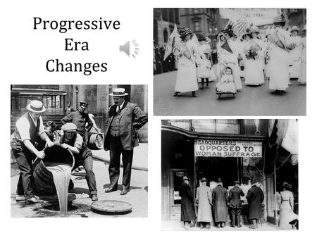 Progressive Era Changes Prohibition Many progressives felt that alcoholism was becoming a big problem in the country Some called for Prohibition – ban.