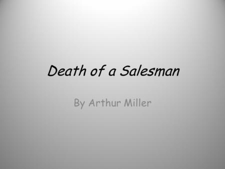 Death of a Salesman By Arthur Miller. Literary Movement: Contemporary Literature 1950-Present.