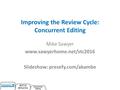 Improving the Review Cycle: Concurrent Editing Mike Sawyer www.sawyerhome.net/stc2016 Slideshow: presefy.com/akambe.