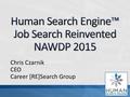 Chris Czarnik CEO Career [RE]Search Group. CEO of Career [RE]Search Group 12 years of job search training experience Helped thousands of job seekers through.