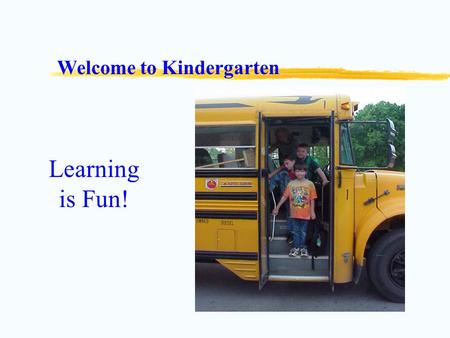 Welcome to Kindergarten Learning is Fun!. What we do everyday Students are responsible to check their own backpacks and turn in information to their teacher.