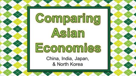 China, India, Japan, & North Korea. China is transitioning from a command economy that was completely controlled by the Chinese Communist government.