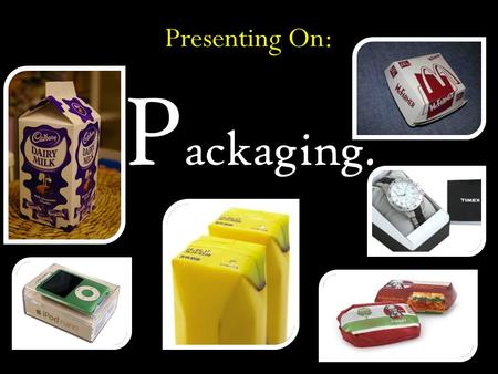 Presenting On: P ackaging.. Introduction to PACKAGING. Packaging is now generally regarded as an essential component of our modern life style and the.