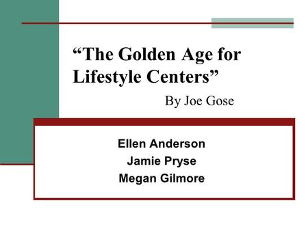 “The Golden Age for Lifestyle Centers” By Joe Gose Ellen Anderson Jamie Pryse Megan Gilmore.