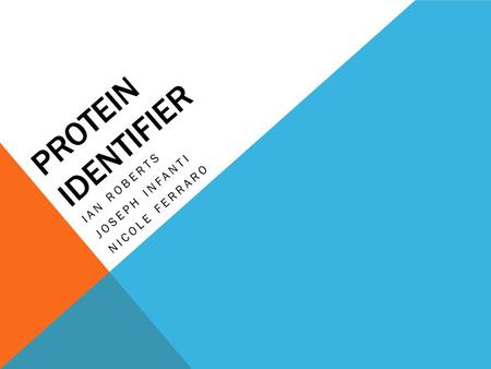 PROTEIN IDENTIFIER IAN ROBERTS JOSEPH INFANTI NICOLE FERRARO.