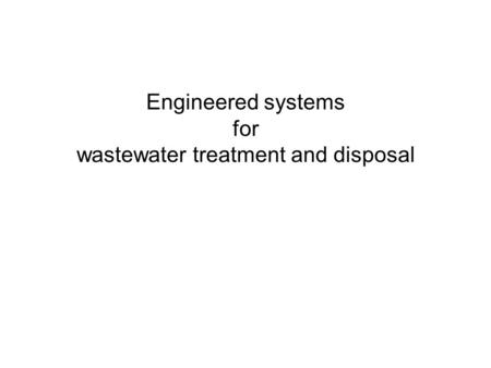 Engineered systems for wastewater treatment and disposal.