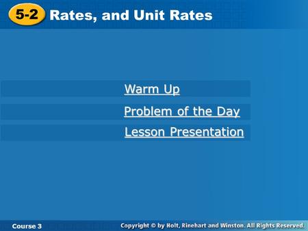 Course 3 5-2 Ratios, Rates, and Unit Rates 5-2 Rates, and Unit Rates Course 3 Warm Up Warm Up Problem of the Day Problem of the Day Lesson Presentation.