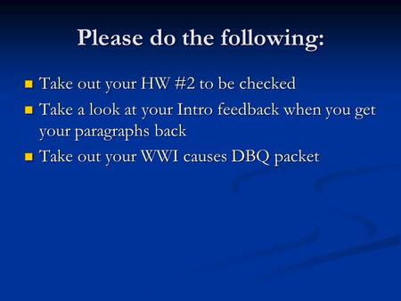 Please do the following: Take out your HW #2 to be checked Take out your HW #2 to be checked Take a look at your Intro feedback when you get your paragraphs.