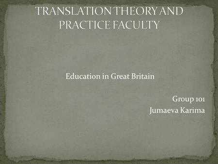 Education in Great Britain Group 101 Jumaeva Karima.