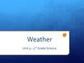 Weather Unit 3 – 5 th Grade Science. Setting Up Your Journal  Title Page  “Weather” should be written on the page and you should include illustrations.