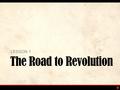 The Road to Revolution LESSON 1. 8-2.2 Summarize the response of South Carolina to events leading to the American Revolution, including the Stamp Act,