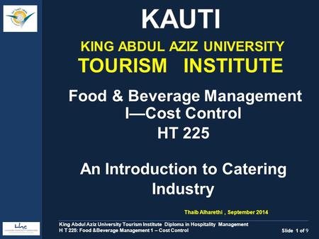 Food & Beverage Management I—Cost Control HT 225 An Introduction to Catering Industry Slide 1 of 9 King Abdul Aziz University Tourism Institute Diploma.