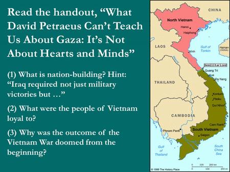 Read the handout, “What David Petraeus Can’t Teach Us About Gaza: It’s Not About Hearts and Minds” (1) What is nation-building? Hint: “Iraq required not.