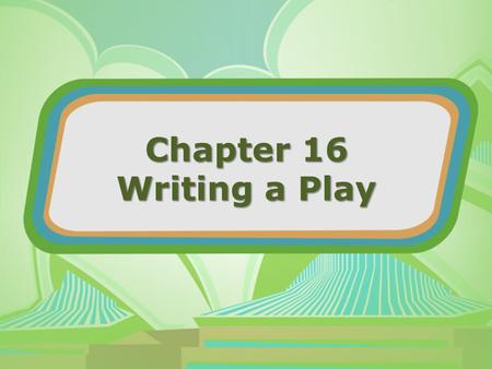 Chapter 16 Writing a Play. Writing a Play Lesson 151.