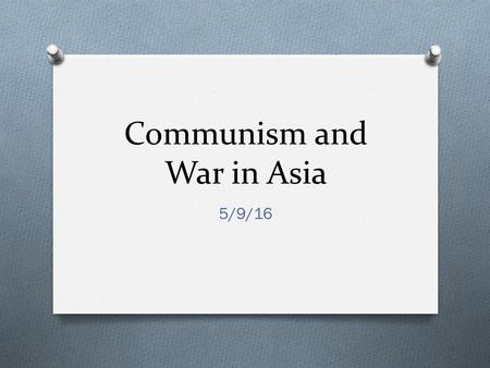 Communism and War in Asia 5/9/16. Packets for WHC Essay O Your packets are DUE today! O I have posted your Outlines for your essay on classroom and on.