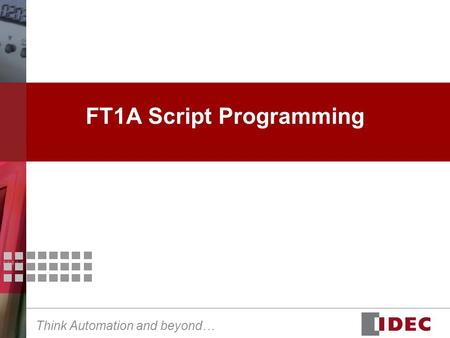 Think Automation and beyond… FT1A Script Programming.