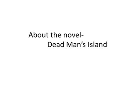 About the novel- Dead Man’s Island. Carol Sanders live in England, but when she was younger, she lived in Hong Kong. Carol and her family lived in Hong.