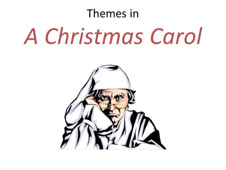 Themes in A Christmas Carol. Scene 3 Ghost of Christmas Past After touring his past, Scrooge sees how his child self, his charitable, generous boss, and.