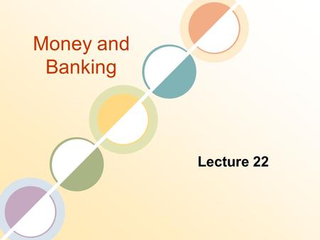 Money and Banking Lecture 22. Review of the Previous Lecture Role of Financial Intermediaries Pool Savings Safekeeping, accounting services and access.