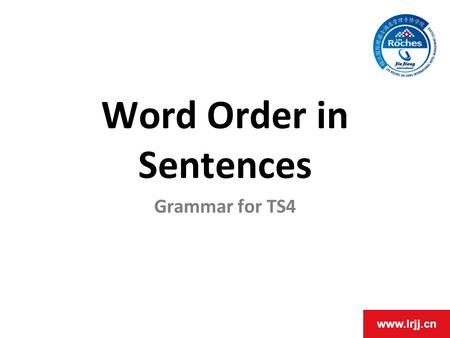 Www.lrjj.cn Word Order in Sentences Grammar for TS4.