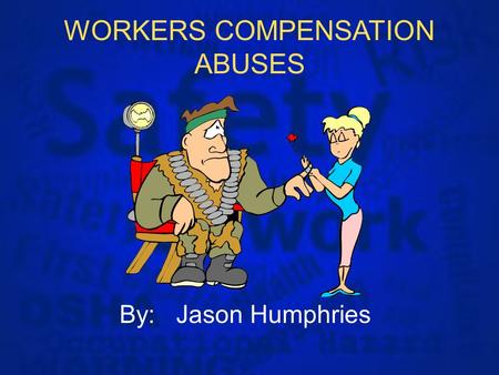 WORKERS COMPENSATION ABUSES By: Jason Humphries The Workers Comp Claims Process The work related injury occurs (event date) Employee reports incident.