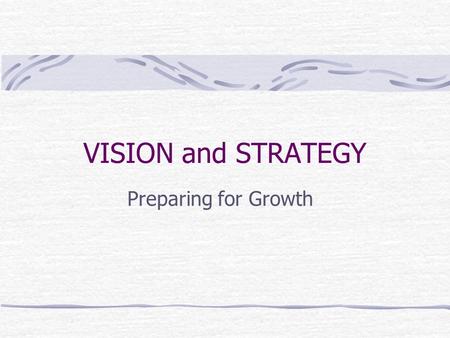 VISION and STRATEGY Preparing for Growth “A great commitment to the great commandment and the great commission will grow a great church.”