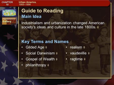 Section 3-1 Guide to Reading Industrialism and urbanization changed American society’s ideas and culture in the late 1800s.  Gilded Age  Main Idea Key.