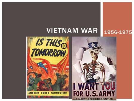 1956-1975 VIETNAM WAR.  In 1954 Vietnam gained independence from the French. Ho Chi Minh: a nationalist and Communist from Vietnam that led guerrilla.