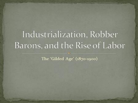 The ‘Gilded Age’ (1870-1900). What are unions? What benefits do they provide?