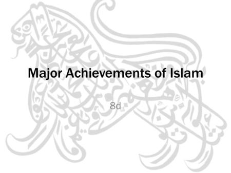 Major Achievements of Islam 8d. Please Interpret “During an exam, a person is either honored or disgraced.” Common Arabic Proverb found in the Public.