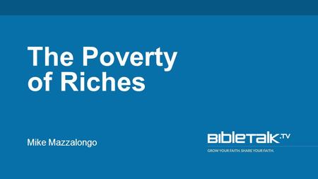 Mike Mazzalongo The Poverty of Riches. 17 As He was setting out on a journey, a man ran up to Him and knelt before Him, and asked Him, “Good Teacher,