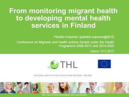 From monitoring migrant health to developing mental health services in Finland Päivikki Koponen Conference on Migrants and Health.